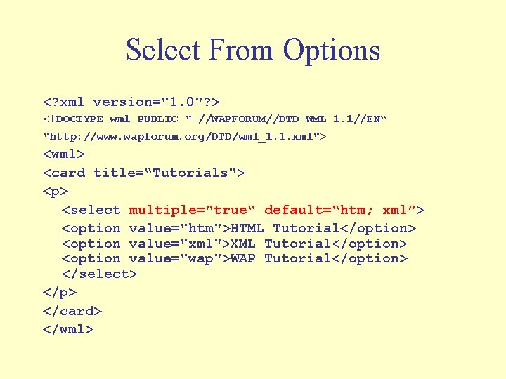 Select From Options <? xml version="1. 0"? > <!DOCTYPE wml PUBLIC "-//WAPFORUM//DTD WML 1.