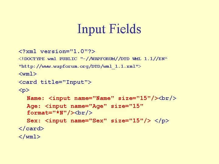 Input Fields <? xml version="1. 0"? > <!DOCTYPE wml PUBLIC "-//WAPFORUM//DTD WML 1. 1//EN“