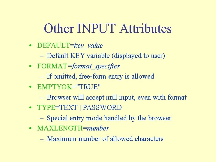 Other INPUT Attributes • DEFAULT=key_value – Default KEY variable (displayed to user) • FORMAT=format_specifier