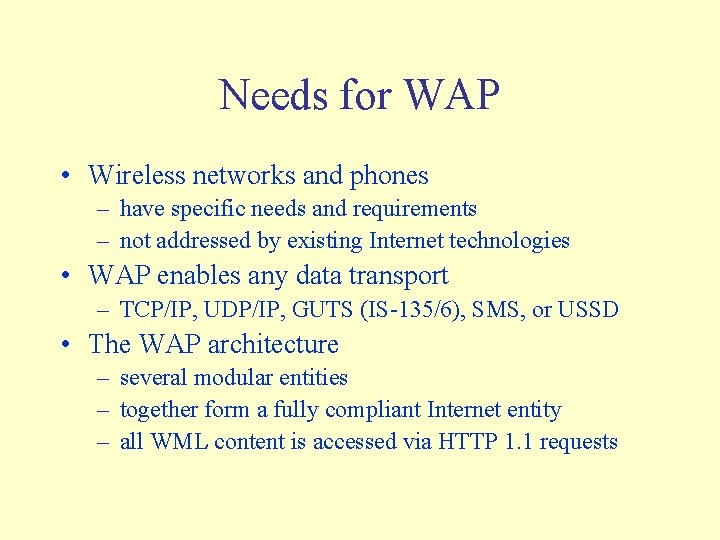 Needs for WAP • Wireless networks and phones – have specific needs and requirements