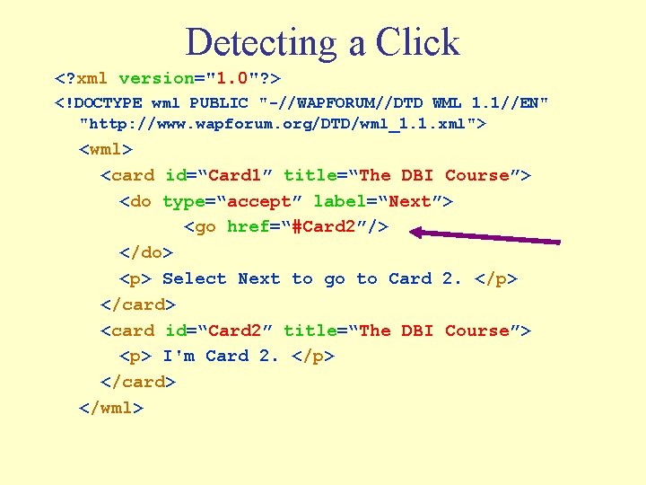 Detecting a Click <? xml version="1. 0"? > <!DOCTYPE wml PUBLIC "-//WAPFORUM//DTD WML 1.