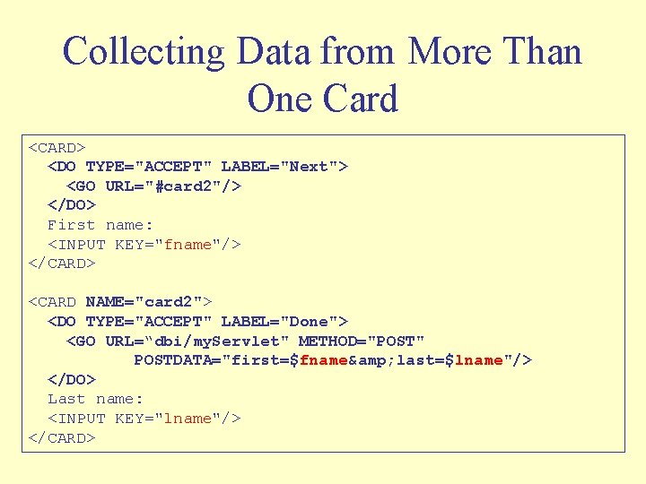 Collecting Data from More Than One Card <CARD> <DO TYPE="ACCEPT" LABEL="Next"> <GO URL="#card 2"/>