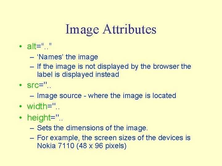 Image Attributes • alt=“. . ” – ‘Names’ the image – If the image