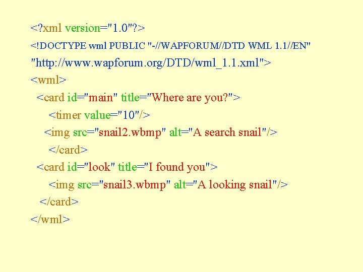 <? xml version="1. 0"? > <!DOCTYPE wml PUBLIC "-//WAPFORUM//DTD WML 1. 1//EN" "http: //www.