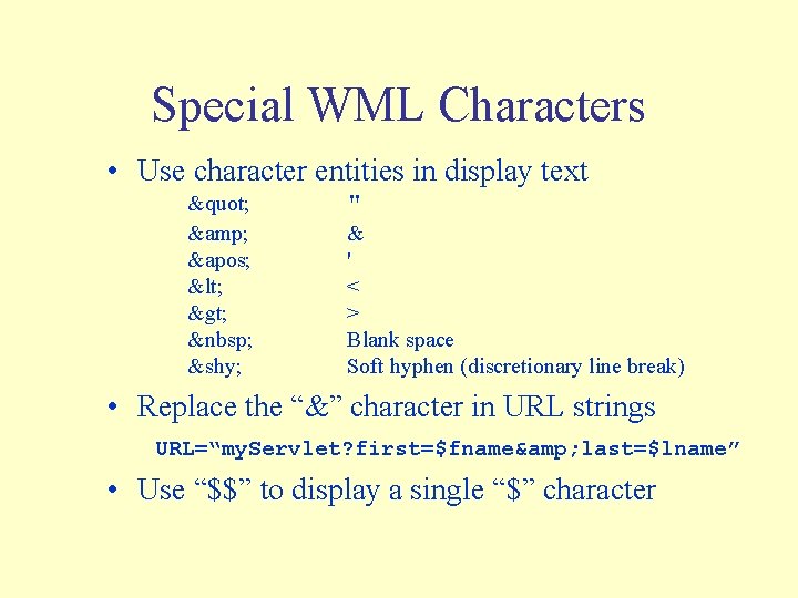 Special WML Characters • Use character entities in display text " & &apos; <