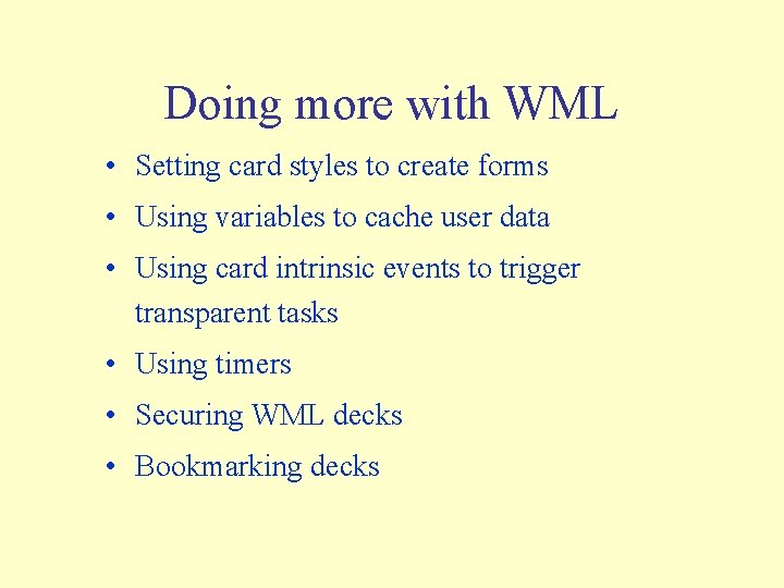 Doing more with WML • Setting card styles to create forms • Using variables