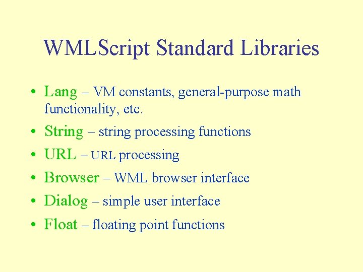 WMLScript Standard Libraries • Lang – VM constants, general-purpose math functionality, etc. • •