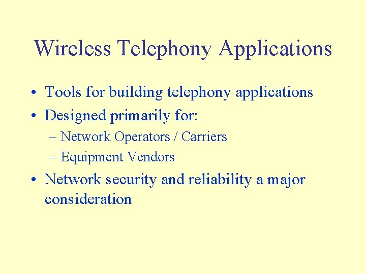 Wireless Telephony Applications • Tools for building telephony applications • Designed primarily for: –