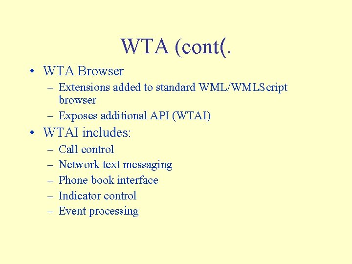 WTA (cont(. • WTA Browser – Extensions added to standard WML/WMLScript browser – Exposes