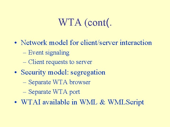 WTA (cont(. • Network model for client/server interaction – Event signaling – Client requests