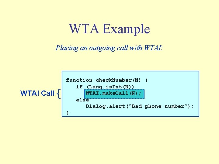 WTA Example Placing an outgoing call with WTAI: WTAI Call function check. Number(N) {