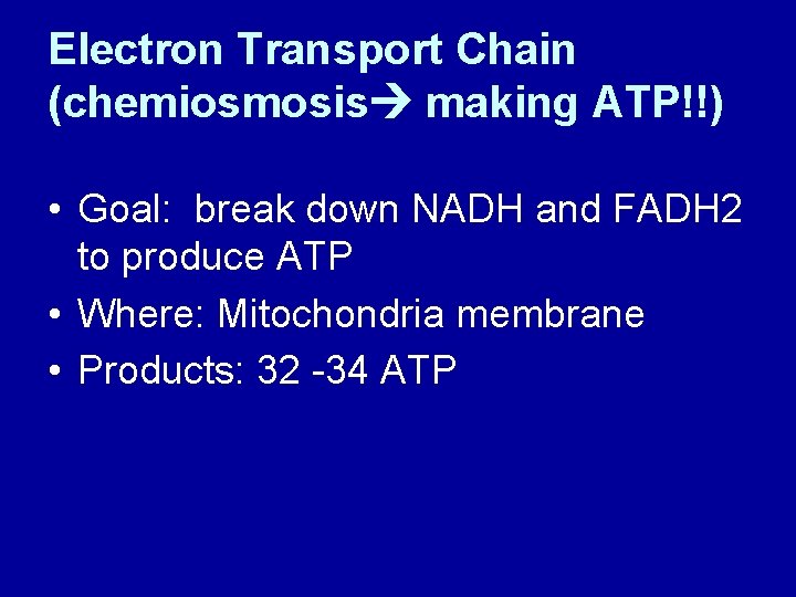 Electron Transport Chain (chemiosmosis making ATP!!) • Goal: break down NADH and FADH 2