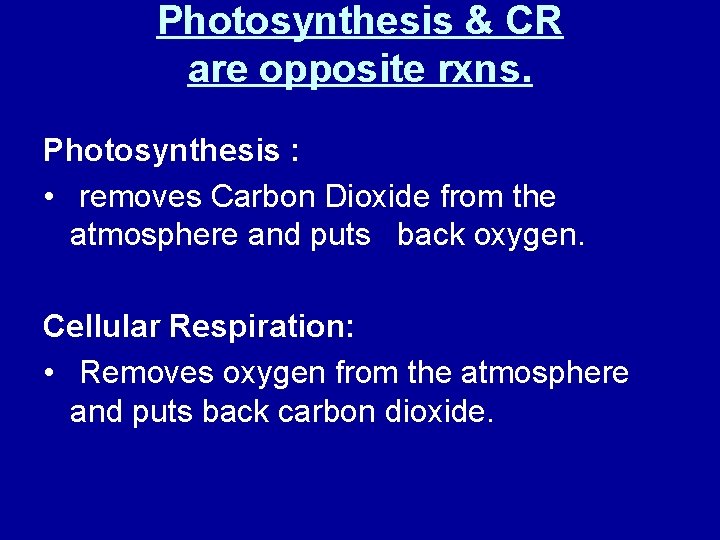 Photosynthesis & CR are opposite rxns. Photosynthesis : • removes Carbon Dioxide from the