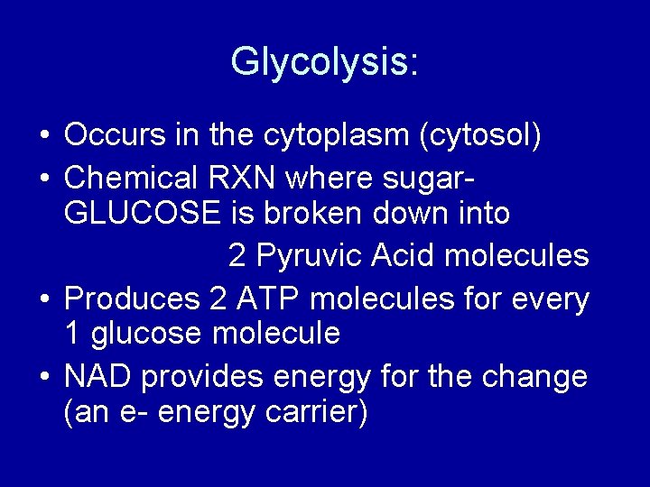 Glycolysis: • Occurs in the cytoplasm (cytosol) • Chemical RXN where sugar. GLUCOSE is