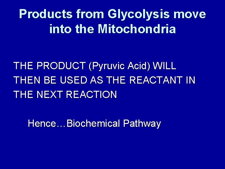 Products from Glycolysis move into the Mitochondria THE PRODUCT (Pyruvic Acid) WILL THEN BE