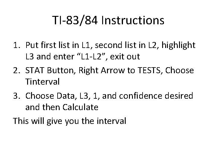 TI-83/84 Instructions 1. Put first list in L 1, second list in L 2,