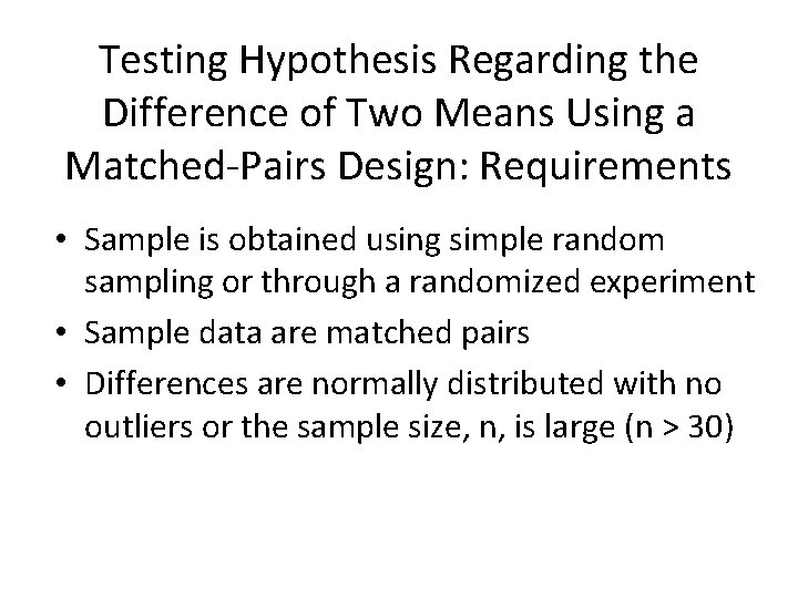 Testing Hypothesis Regarding the Difference of Two Means Using a Matched-Pairs Design: Requirements •