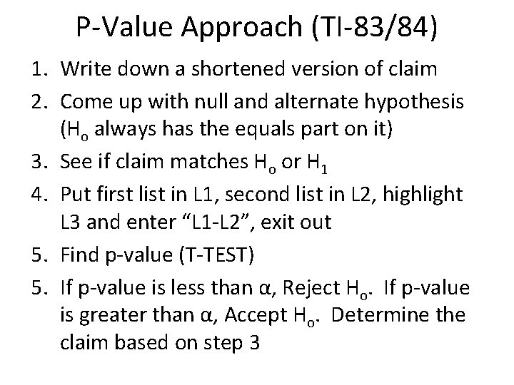 P-Value Approach (TI-83/84) 1. Write down a shortened version of claim 2. Come up