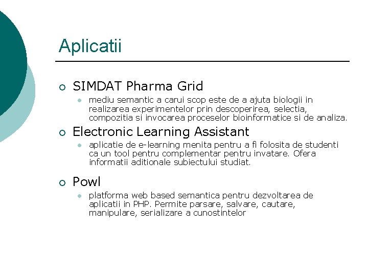 Aplicatii ¡ SIMDAT Pharma Grid l ¡ Electronic Learning Assistant l ¡ mediu semantic