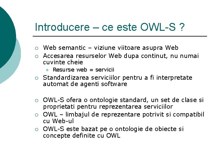 Introducere – ce este OWL-S ? ¡ ¡ Web semantic – viziune viitoare asupra