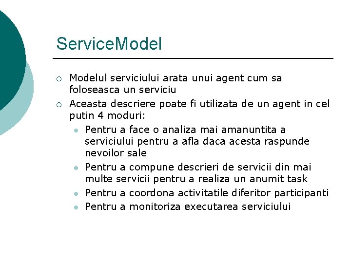 Service. Model ¡ ¡ Modelul serviciului arata unui agent cum sa foloseasca un serviciu