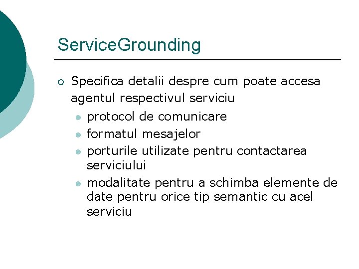 Service. Grounding ¡ Specifica detalii despre cum poate accesa agentul respectivul serviciu l l