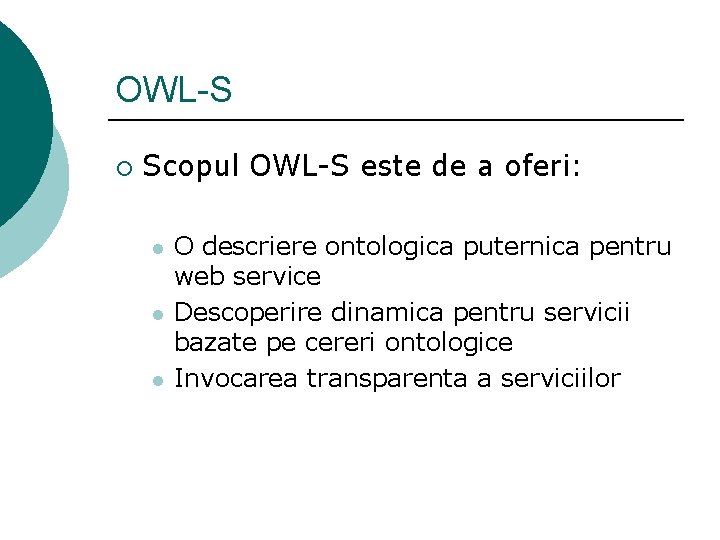 OWL-S ¡ Scopul OWL-S este de a oferi: l l l O descriere ontologica