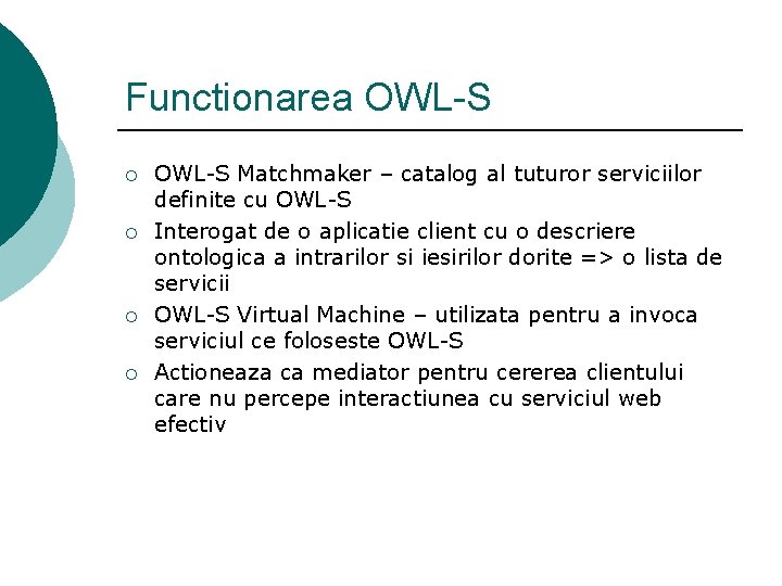 Functionarea OWL-S ¡ ¡ OWL-S Matchmaker – catalog al tuturor serviciilor definite cu OWL-S