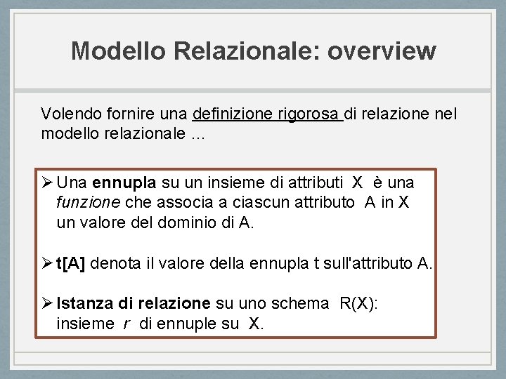 Modello Relazionale: overview Volendo fornire una definizione rigorosa di relazione nel modello relazionale …