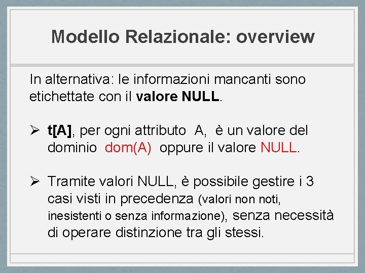 Modello Relazionale: overview In alternativa: le informazioni mancanti sono etichettate con il valore NULL.