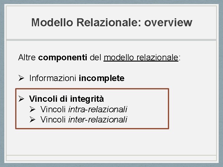 Modello Relazionale: overview Altre componenti del modello relazionale: Ø Informazioni incomplete Ø Vincoli di