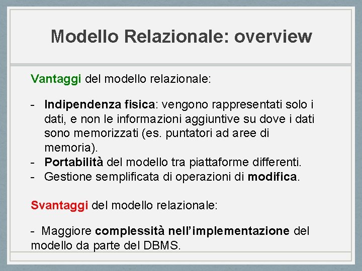 Modello Relazionale: overview Vantaggi del modello relazionale: - Indipendenza fisica: vengono rappresentati solo i