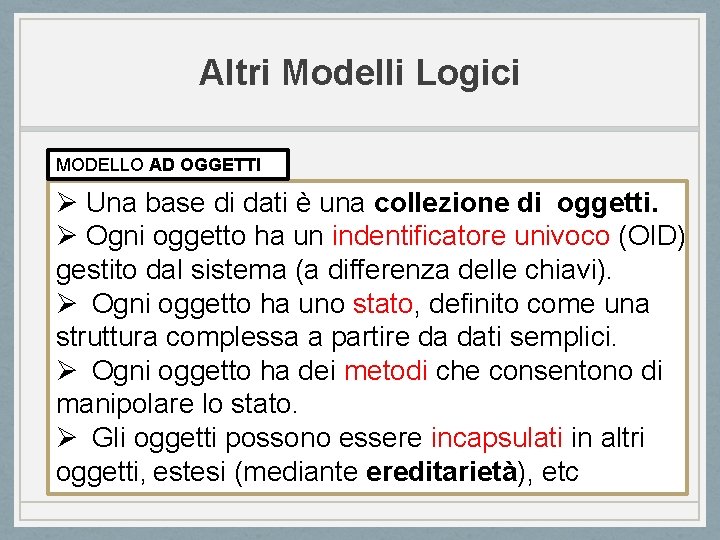 Altri Modelli Logici MODELLO AD OGGETTI Ø Una base di dati è una collezione