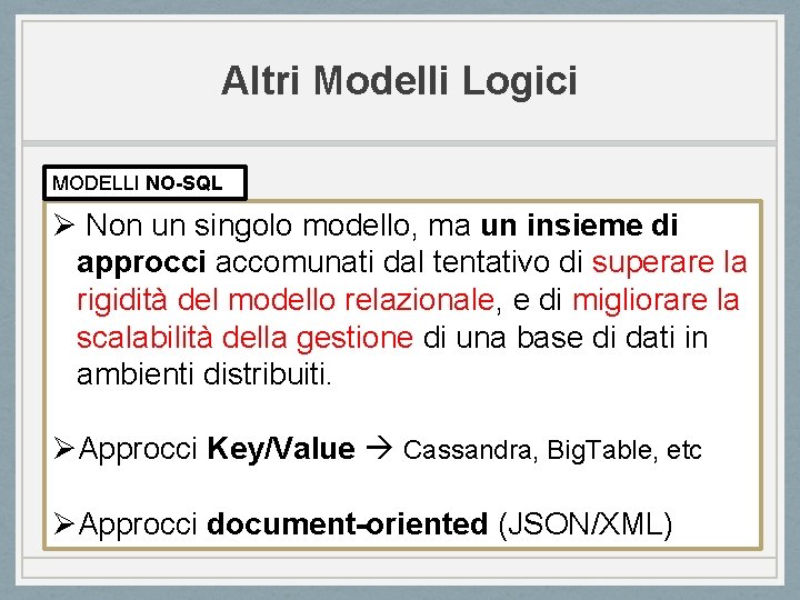 Altri Modelli Logici MODELLI NO-SQL Ø Non un singolo modello, ma un insieme di