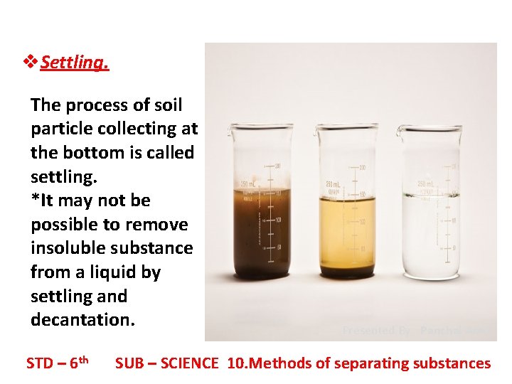 v. Settling. The process of soil particle collecting at the bottom is called settling.
