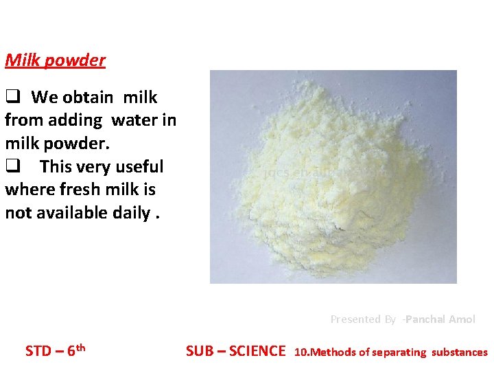 Milk powder q We obtain milk from adding water in milk powder. q This