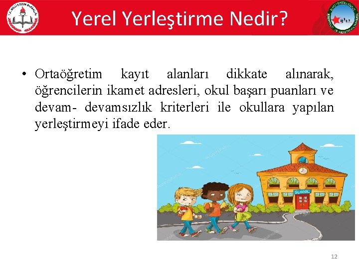 Yerel Yerleştirme Nedir? • Ortaöğretim kayıt alanları dikkate alınarak, öğrencilerin ikamet adresleri, okul başarı