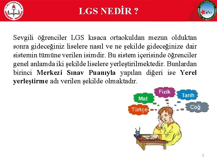 LGS NEDİR ? Sevgili öğrenciler LGS kısaca ortaokuldan mezun olduktan sonra gideceğiniz liselere nasıl