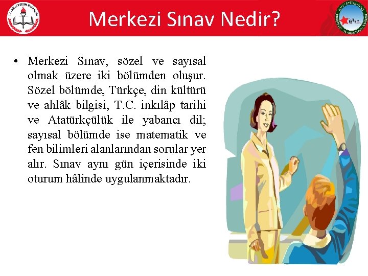 Merkezi Sınav Nedir? • Merkezi Sınav, sözel ve sayısal olmak üzere iki bölümden oluşur.