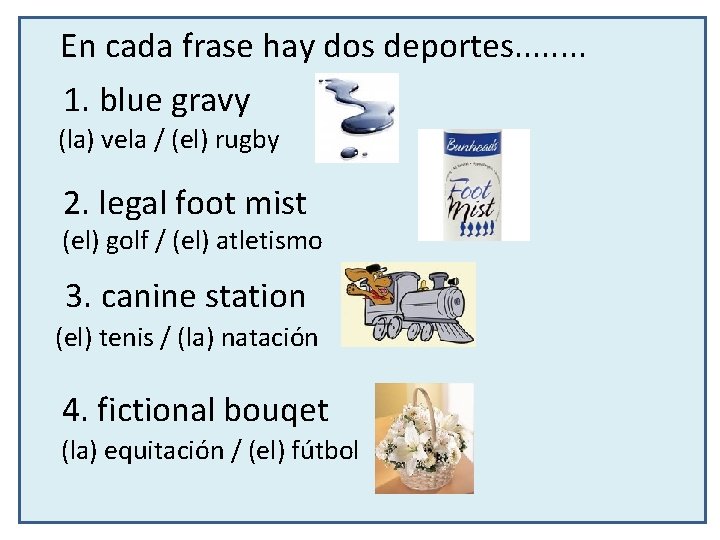 En cada frase hay dos deportes. . . . 1. blue gravy (la) vela