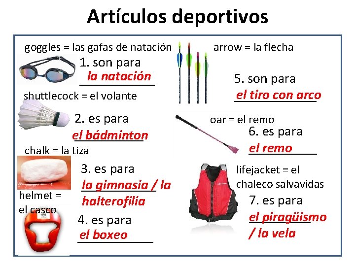 Artículos deportivos goggles = las gafas de natación 1. son para la natación ______