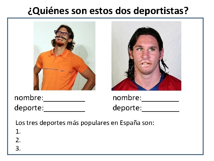 ¿Quiénes son estos deportistas? nombre: _____ deporte: _____ Los tres deportes más populares en