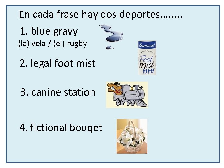 En cada frase hay dos deportes. . . . 1. blue gravy (la) vela