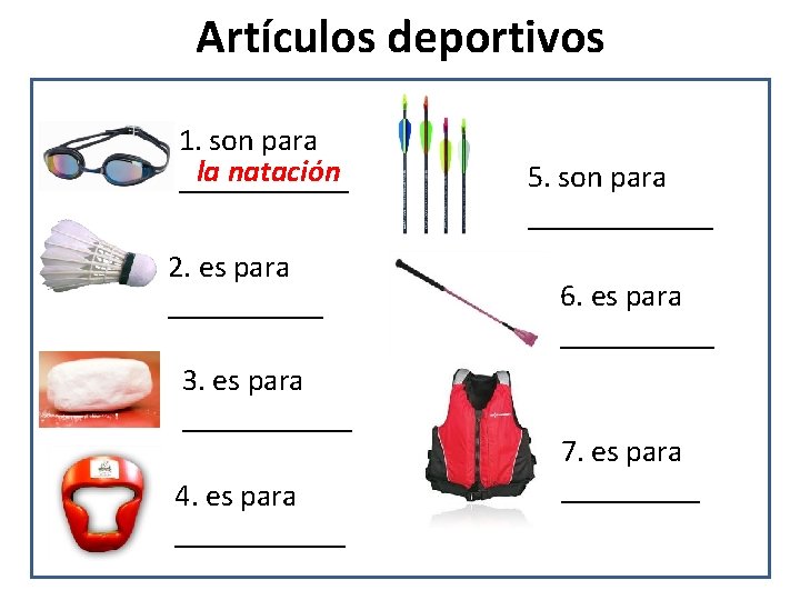 Artículos deportivos 1. son para la natación ______ 2. es para _____ 3. es