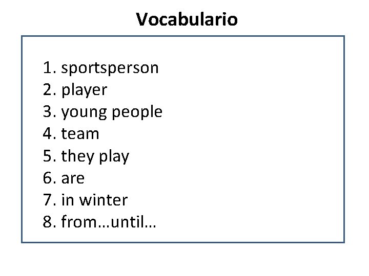 Vocabulario 1. sportsperson 2. player 3. young people 4. team 5. they play 6.