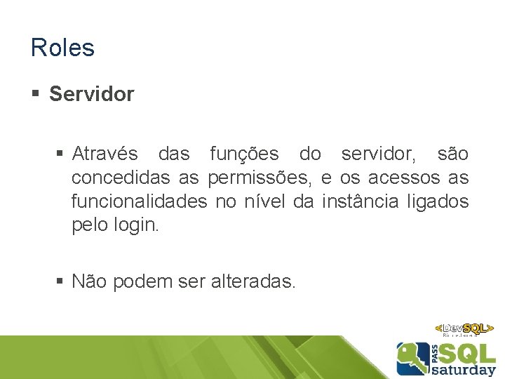 Roles § Servidor § Através das funções do servidor, são concedidas as permissões, e