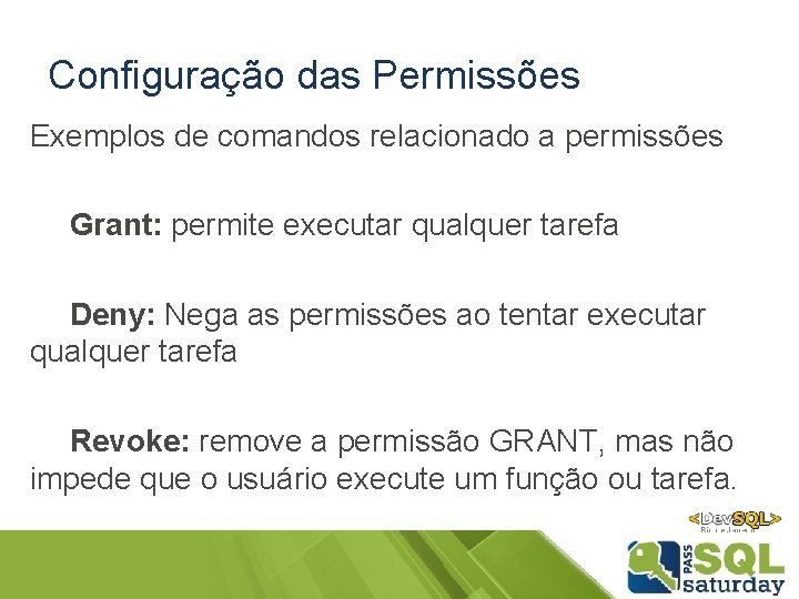 Configuração das Permissões Exemplos de comandos relacionado a permissões Grant: permite executar qualquer tarefa