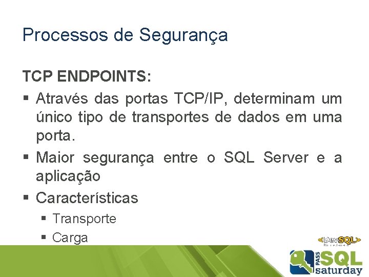 Processos de Segurança TCP ENDPOINTS: § Através das portas TCP/IP, determinam um único tipo