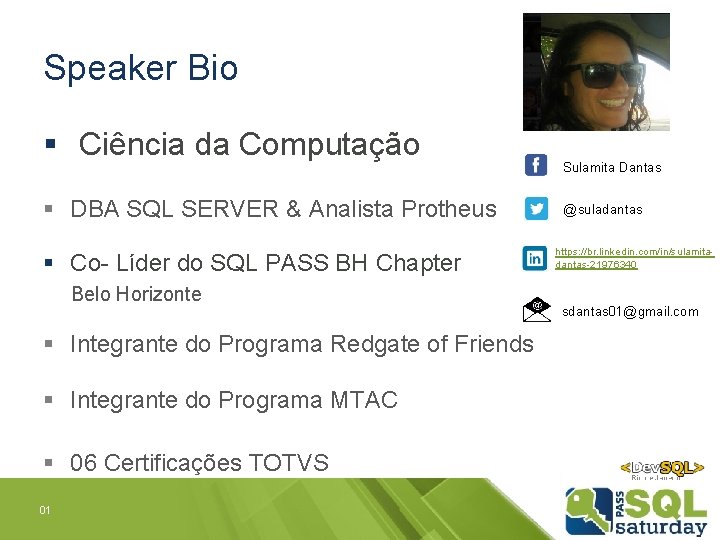 Speaker Bio § Ciência da Computação § DBA SQL SERVER & Analista Protheus §