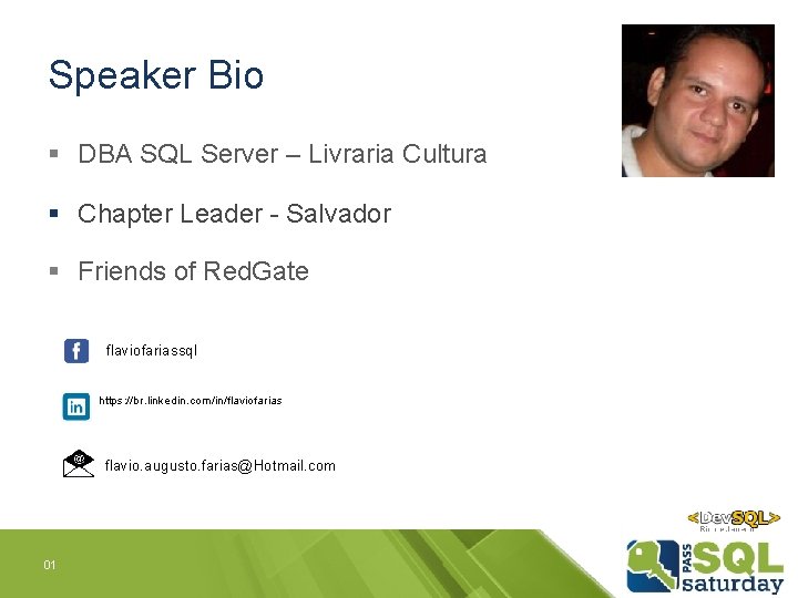 Speaker Bio § DBA SQL Server – Livraria Cultura § Chapter Leader - Salvador